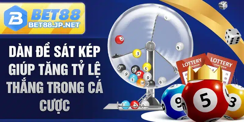 Dàn đề sát kép giúp tăng tỷ lệ thắng trong cá cược