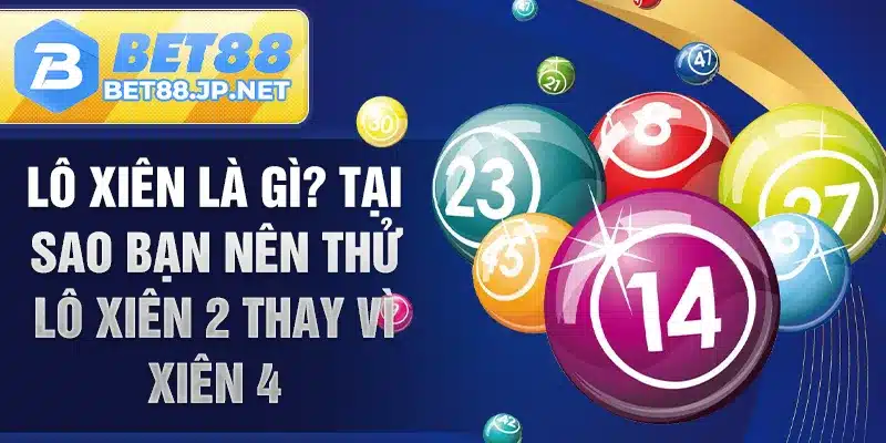 Lô xiên là gì? Tại sao bạn nên thử lô xiên 2 thay vì xiên 4