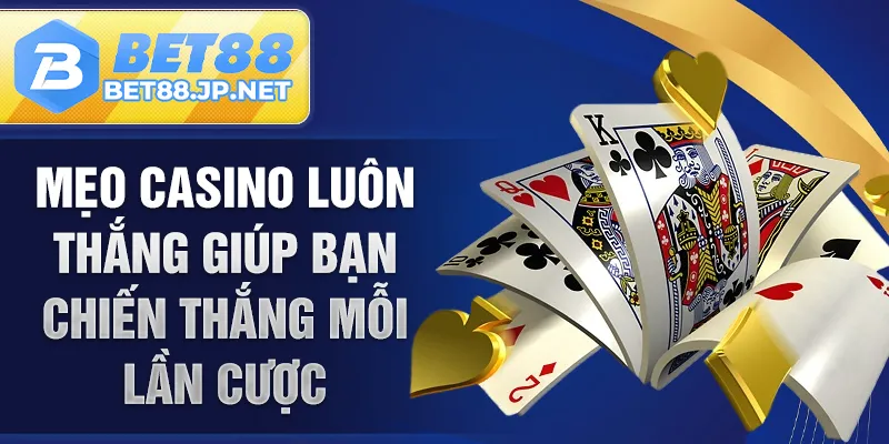 Mẹo casino luôn thắng giúp bạn chiến thắng mỗi lần cược