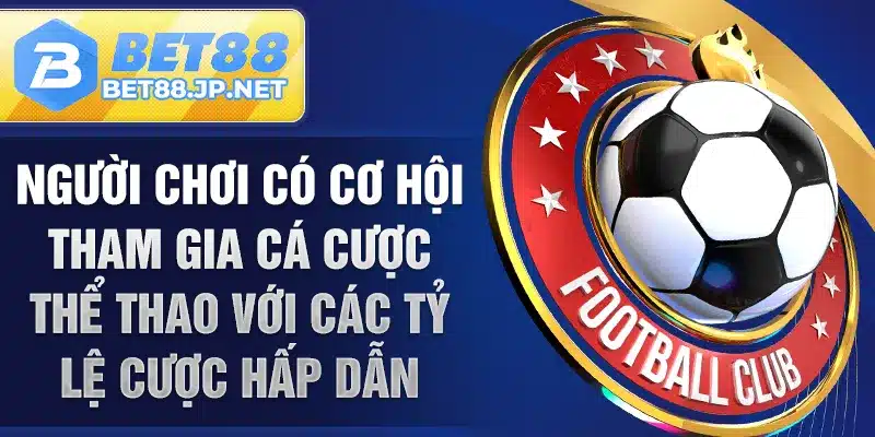 Người chơi có cơ hội tham gia cá cược thể thao với các tỷ lệ cược hấp dẫn