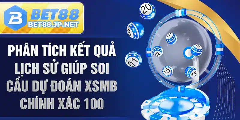 Phân tích kết quả lịch sử giúp Soi Cầu Dự Đoán XSMB Chính Xác 100