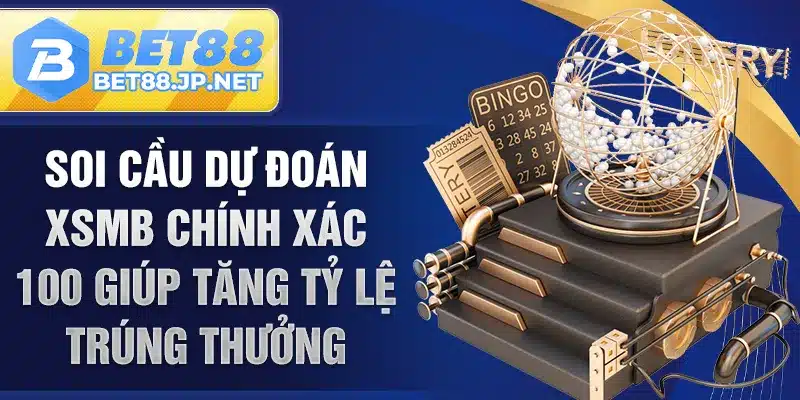 Soi Cầu Dự Đoán XSMB Chính Xác 100 giúp tăng tỷ lệ trúng thưởng