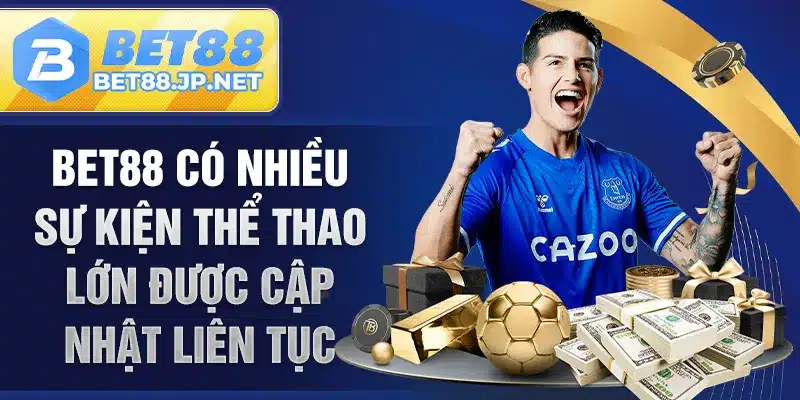 BET88 có nhiều sự kiện thể thao lớn được cập nhật liên tục