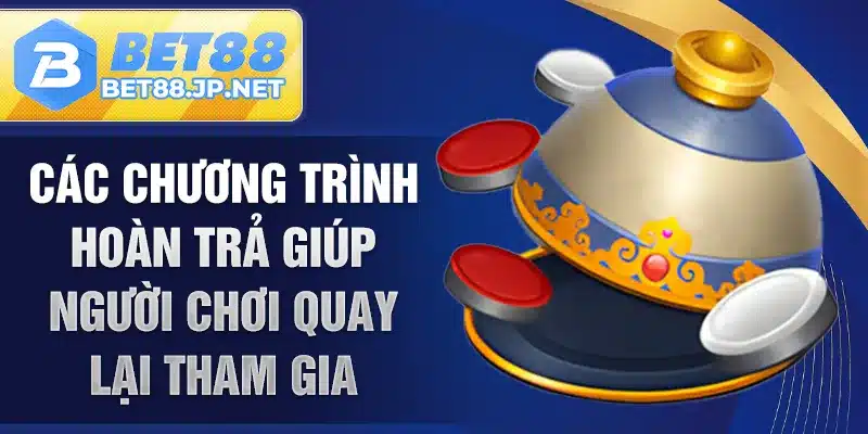 Các chương trình hoàn trả giúp người chơi quay lại tham gia