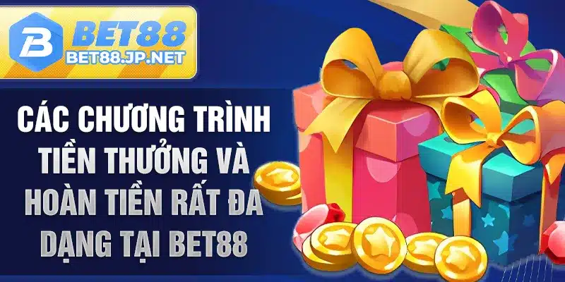 Các chương trình tiền thưởng và hoàn tiền rất đa dạng tại BET88