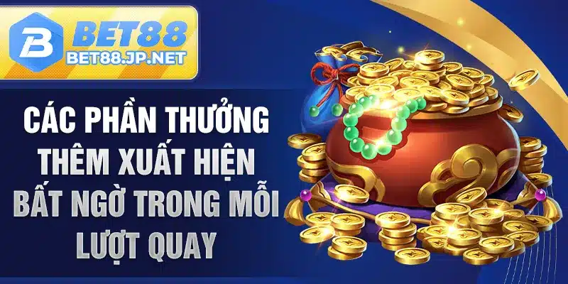 Các phần thưởng thêm xuất hiện bất ngờ trong mỗi lượt quay