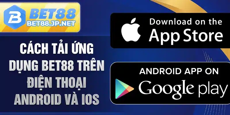 Cách tải ứng dụng BET88 trên điện thoại Android và iOS
