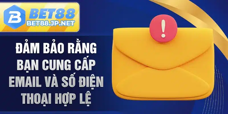 Đảm bảo rằng bạn cung cấp email và số điện thoại hợp lệ