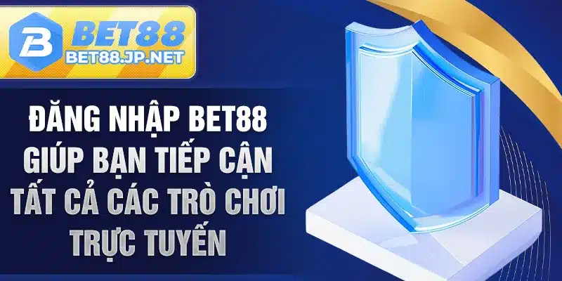 Đăng nhập BET88 giúp bạn tiếp cận tất cả các trò chơi trực tuyến