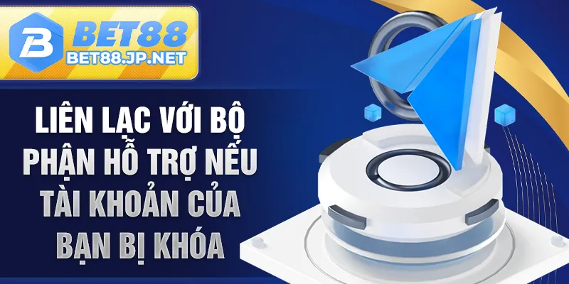 Liên lạc với bộ phận hỗ trợ nếu tài khoản của bạn bị khóa
