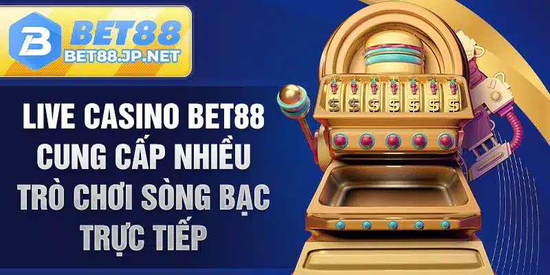 Live Casino BET88 cung cấp nhiều trò chơi sòng bạc trực tiếp