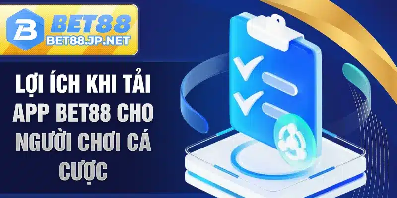 Lợi ích khi tải app BET88 cho người chơi cá cược