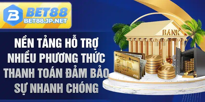 Nền tảng hỗ trợ nhiều phương thức thanh toán đảm bảo sự nhanh chóng