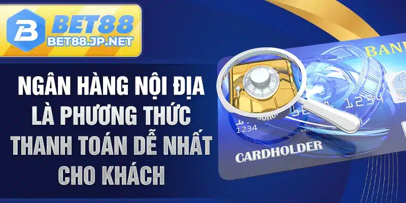 Ngân hàng nội địa là phương thức thanh toán dễ nhất cho khách