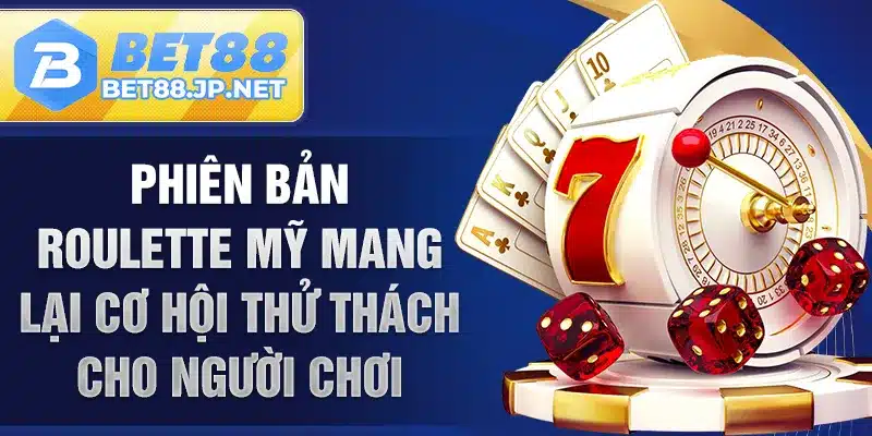 Phiên bản Roulette Mỹ mang lại cơ hội thử thách cho người chơi