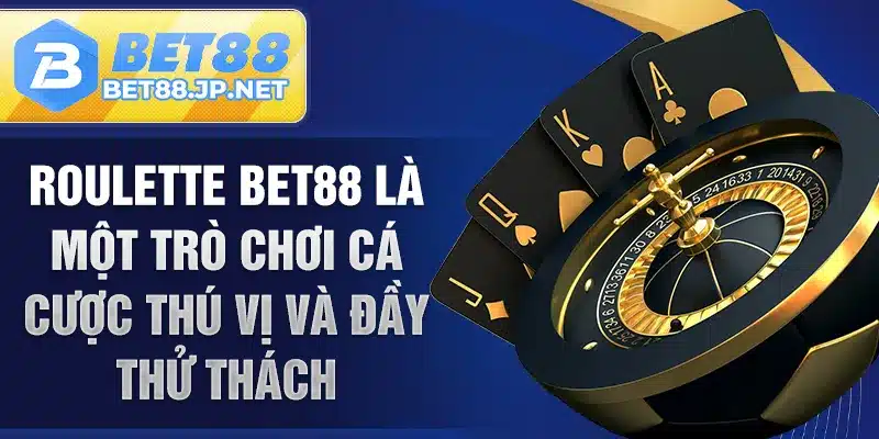 Roulette BET88 là một trò chơi cá cược thú vị và đầy thử thách