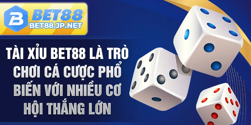 Tài Xỉu BET88 là trò chơi cá cược phổ biến với nhiều cơ hội thắng lớn